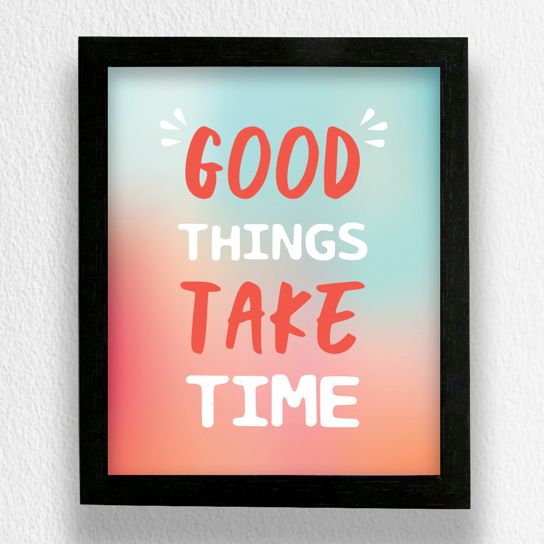 Art Frame-Good Things Take Time